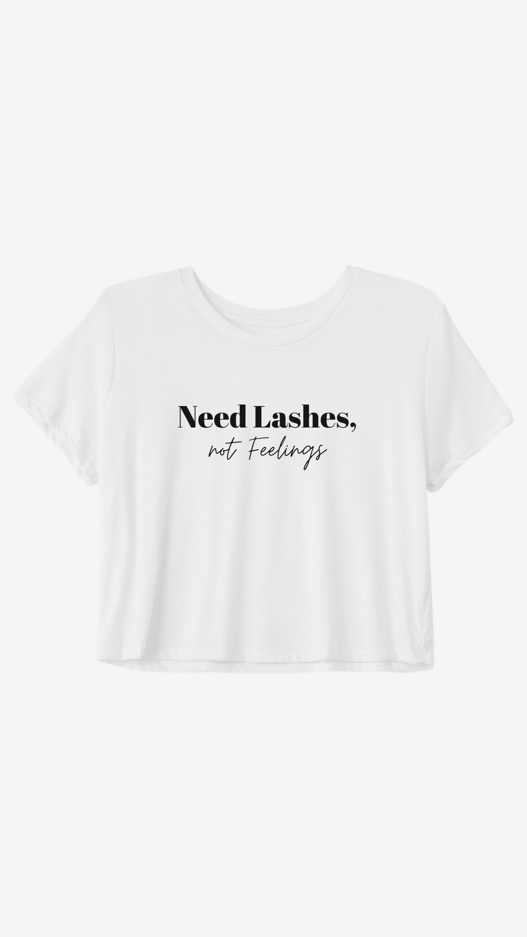 Need Lashes Not Feelings